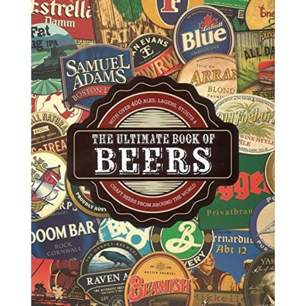 The Ultimate Book Of Beers: Craft Beers From Around The World